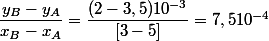 \dfrac{y_B-y_A}{x_B-x_A}=\dfrac{(2-3,5)10^{-3}}{[3-5]}= 7,510^{-4}